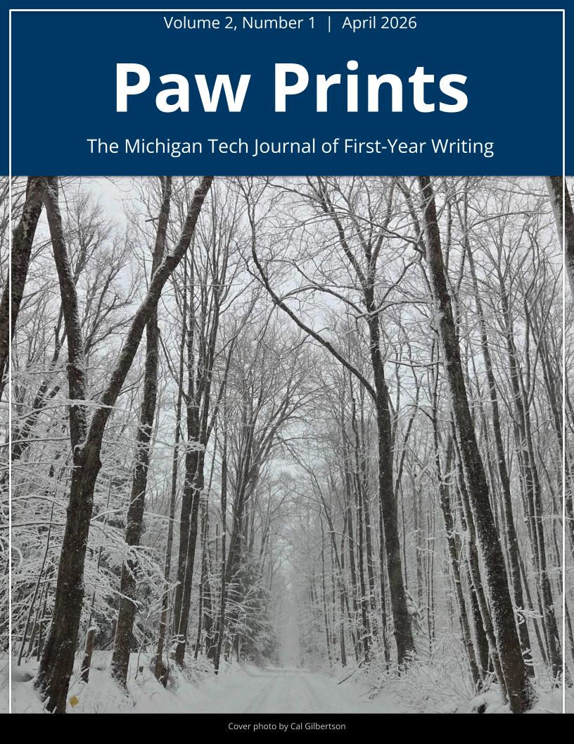 					View Vol. 2 No. 1 (2026): Paw Prints: The Michigan Tech Journal of First-Year Writing
				